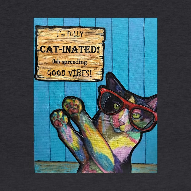 Fully Cat-inated- Only Spreading Good Vibes by Artladyjen